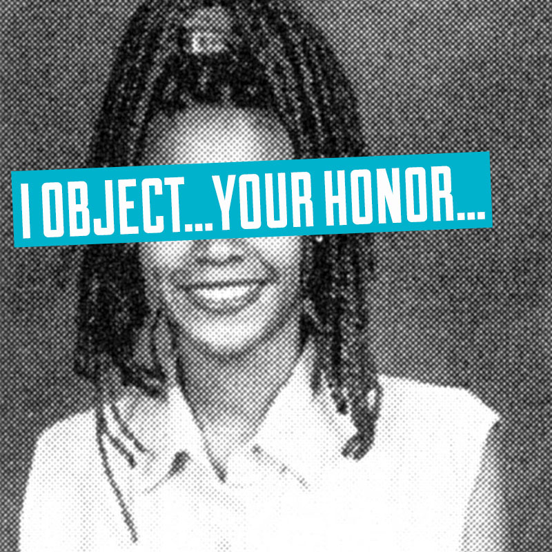 “I object…your Honor…”
